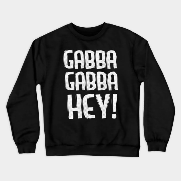 Gabba Gabba Hey! Crewneck Sweatshirt by Malarkey